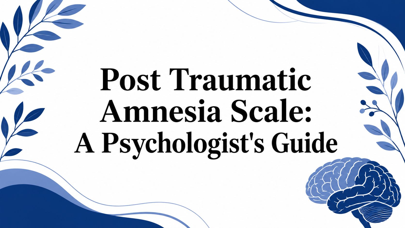 Post Traumatic Amnesia Scale: A Psychologist's Guide