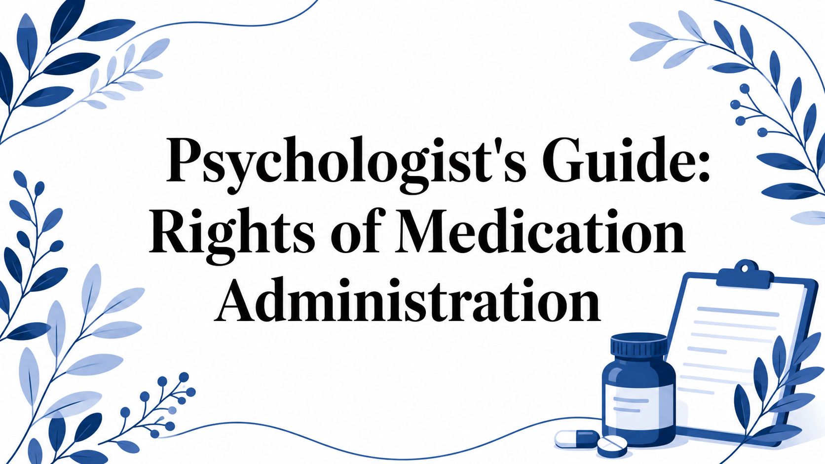 Psychologist's Guide: Rights of Medication Administration