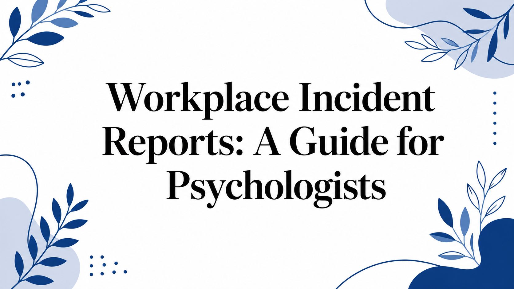 Workplace Incident Reports: A Guide for Psychologists
