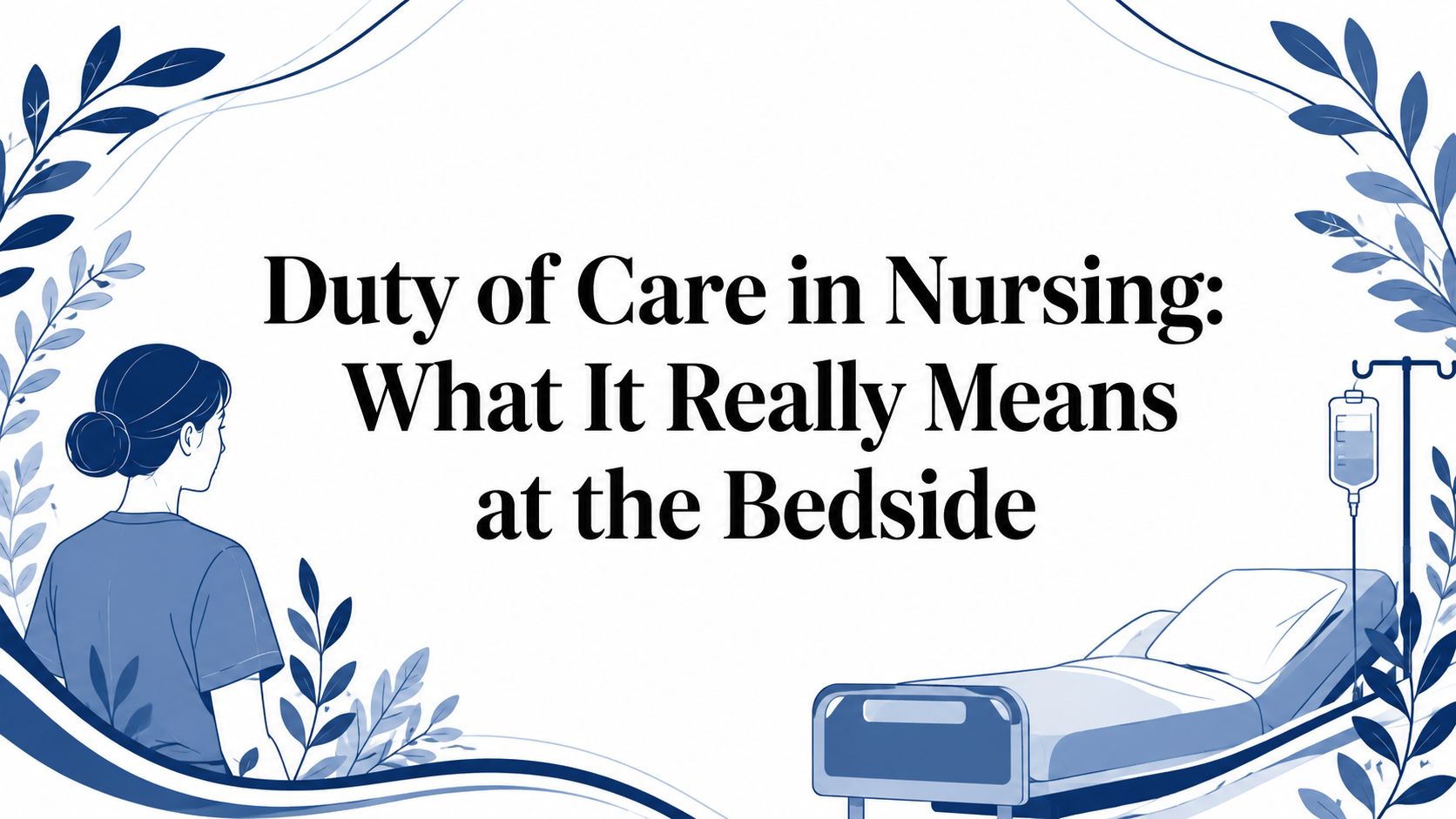Duty of Care in Nursing: What It Really Means at the Bedside