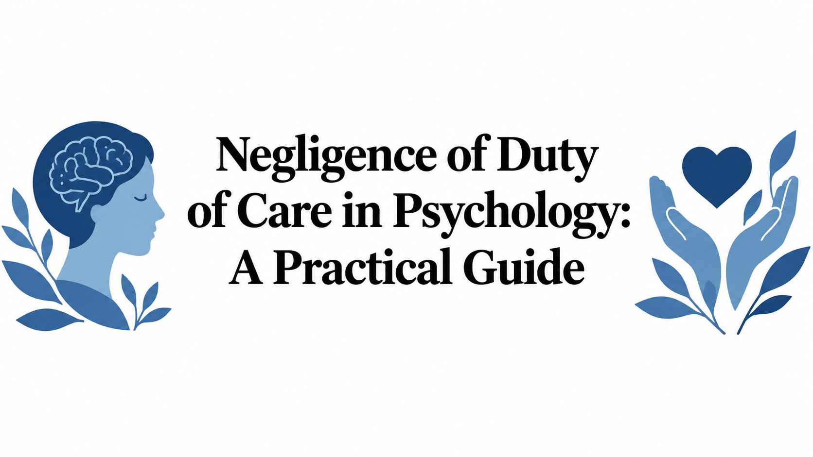 Negligence of Duty of Care in Psychology: A Practical Guide